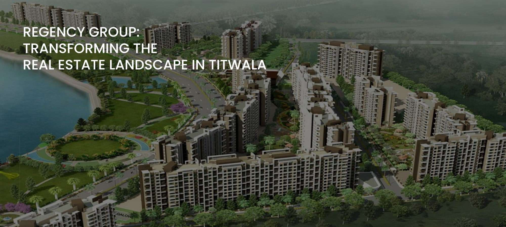 Regency Group: Transforming the Real Estate Landscape in Titwala