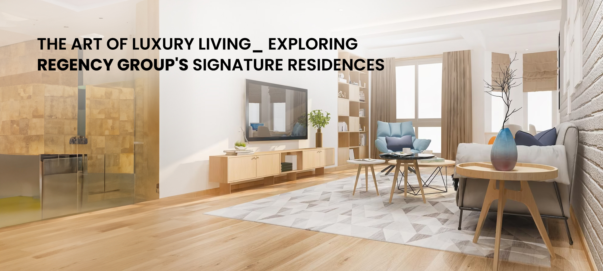 The Art of Luxury Living_ Exploring Regency Group's Signature Residences
