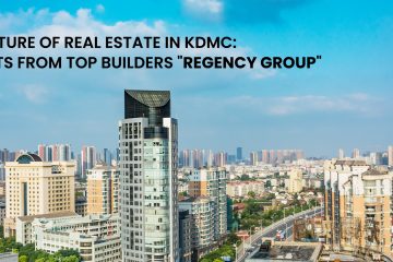 The Future of Real Estate in KDMC Insights from Top Builders Regency Group