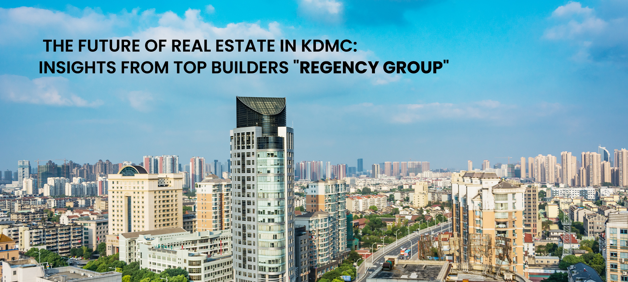 The Future of Real Estate in KDMC Insights from Top Builders Regency Group