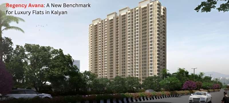 Regency Avana: A New Benchmark for Luxury Flats in Kalyan