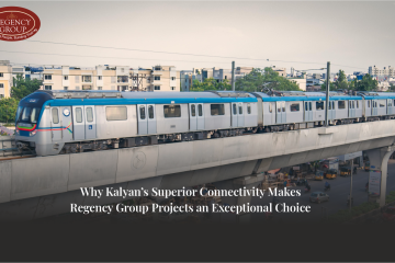 Why Kalyan’s Superior Connectivity Makes Regency Homes a Smart Choice