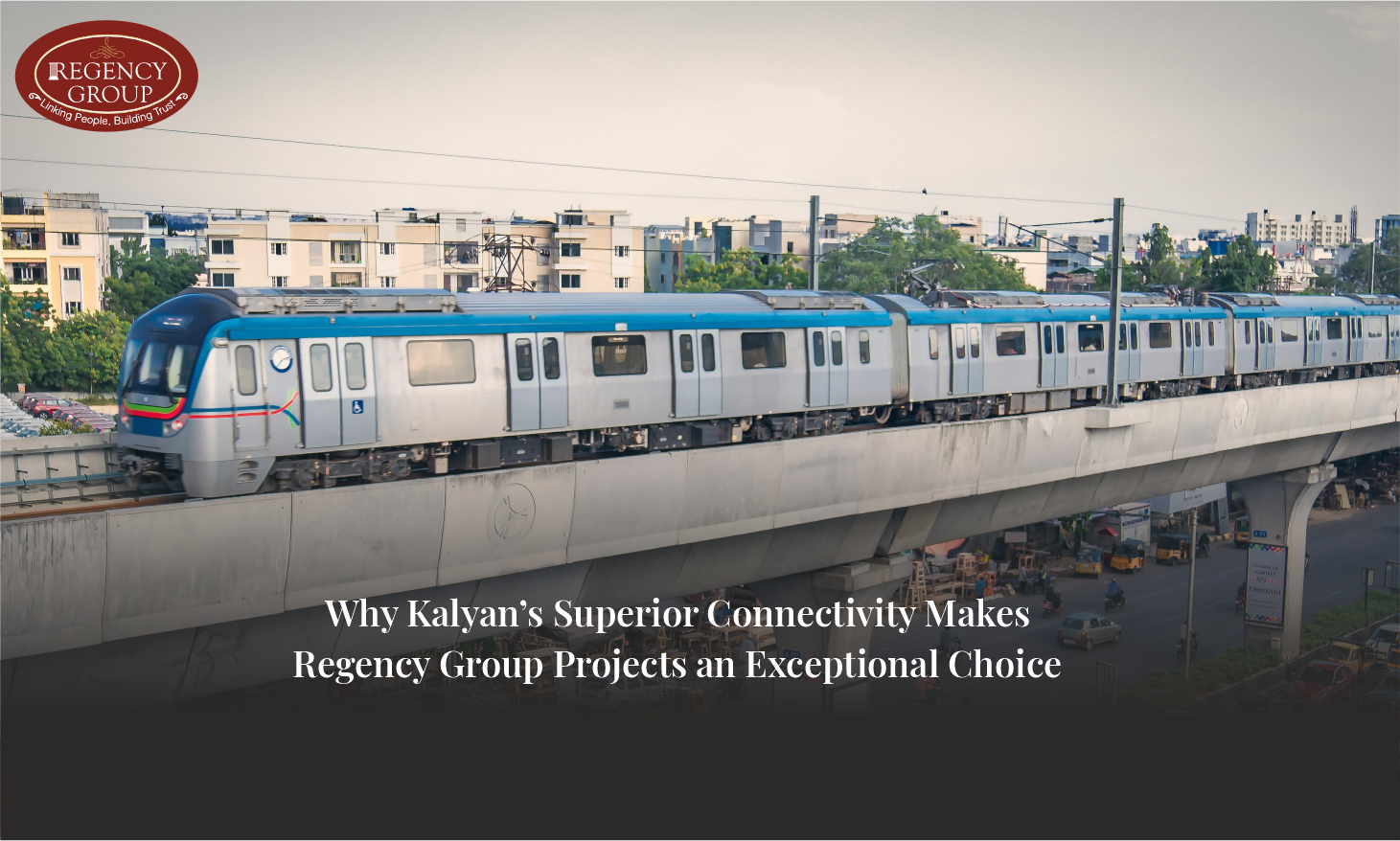 Why Kalyan’s Superior Connectivity Makes Regency Homes a Smart Choice